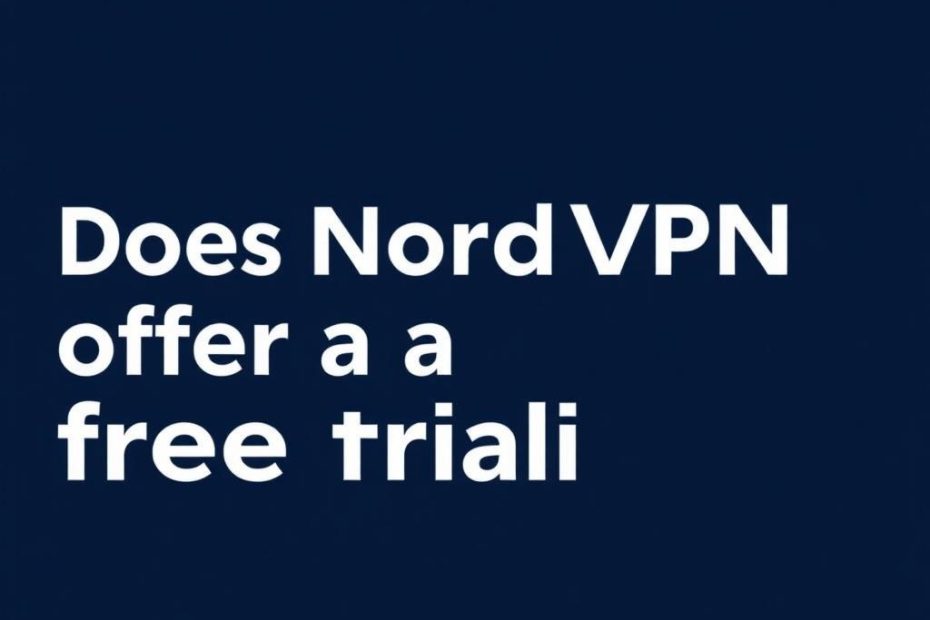 Unlocking the VPN Mystery: Does NordVPN Offer a Free Trial and How to Get It